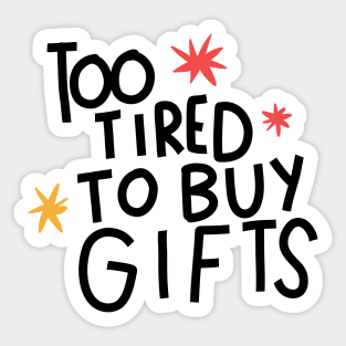 Too tired to buy gifts Sticker